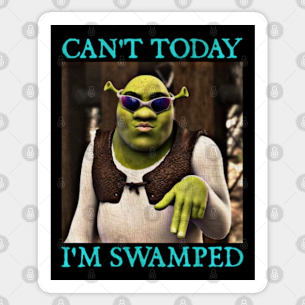 Shrek Can't Today I'm Swamped Sticker by  hal mafhoum?